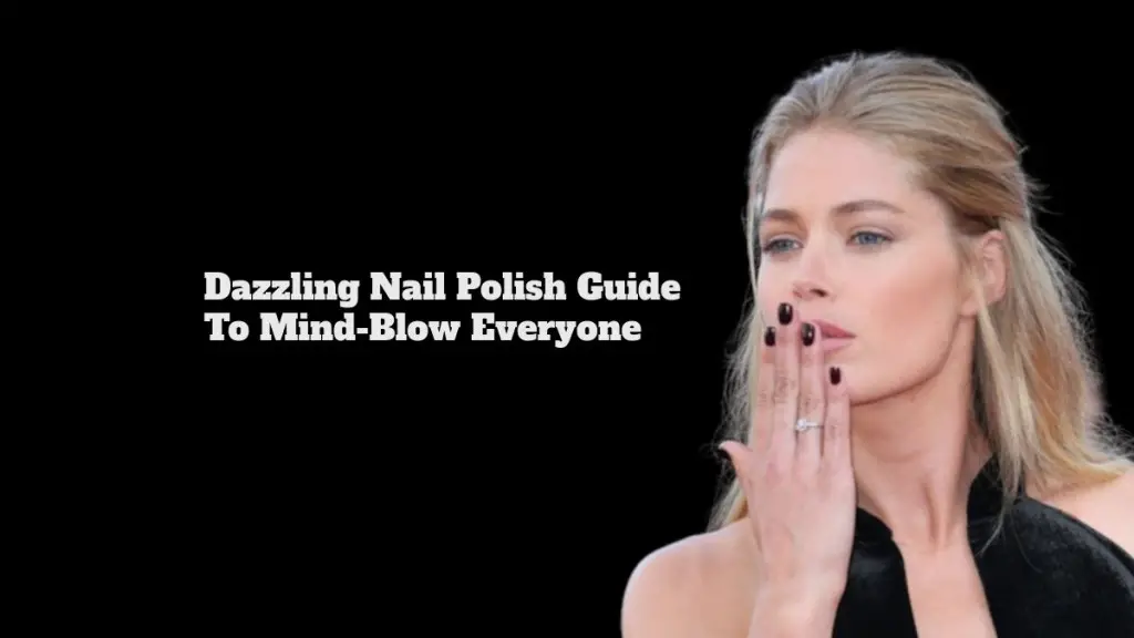 Dazzling Nail Polish Guide To Mind-Blow Everyone