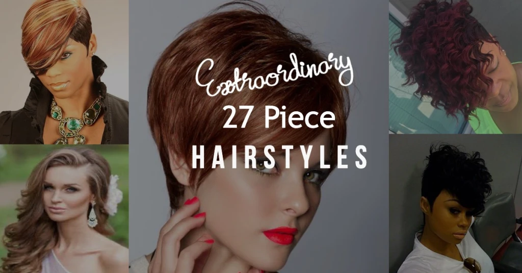 Extraordinary 27 Piece Hairstyles
